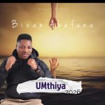 Umthiya – Bizan’Abafana Umthiya – Bizan’Abafana