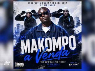 Waluz The President, Yung Way Sa – Makompo A Venda Ft. Sir Davos