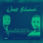Worst Behaviour – Gangnam Style (Bootleg) Worst Behaviour – Gangnam Style (Bootleg)