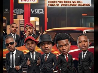 Worst Behaviour – Imoto Ft. Dj Bhaksi, Prince Olumor, And 2Wala, Cwelzn, Pex_Worst Behaviour & We Dem Boyz