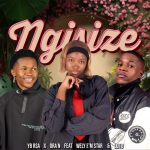Yb Rsa, Ora N – Ngisize Ft. Wely E’m Star & Loto Yb Rsa, Ora N – Ngisize Ft. Wely E’m Star & Loto