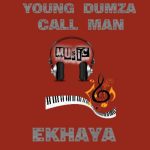 Young Dumza & Call Man – Ekhaya
