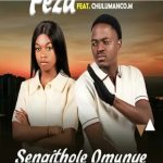 feza – Sengithole Omunye ft. Chulumanco feza – Sengithole Omunye ft. Chulumanco