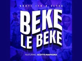 Beke Le Beke – Abuti Ltu Ft. Scotts Maphuma