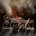 Biodizzy – Amen mama Ft. Rough Tailar Biodizzy - Amen mama