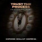 Chipkings, Small S.P & Cooper SA – Trust the Process (feat. ZANI)
