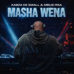 Kabza De Small, Mbuzi Rsa – Masha Wena Kabza De Small, Mbuzi Rsa – Masha Wena