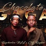 Kaycherlow Nll & Cliff Kayden – Chocolate Gaga Kaycherlow Nll & Cliff Kayden – Chocolate Gaga