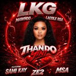 Lkg – Thando Yini Ft. Lacole Rsa, Mawhoo, Msa, Sami’Kay & Ze2 Lkg – Thando Yini Ft. Lacole Rsa, Mawhoo, Msa, Sami’Kay & Ze2