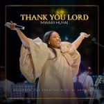 Mwari Huyai – Thank You Lord Mwari Huyai – Thank You Lord