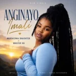 Nkosazana Daughter, Master Kg – Anginayo Imali 2.0 Anginayo Imali 2.0 by Nkosazana Daughter, Master Kg