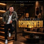 ALBUM: Zanefa Ngidi – Oshiphigwebu