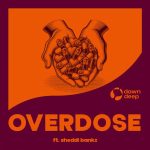 Dawn Deep – Overdose Ft. Sheddi Bankz Dawn Deep – Overdose Ft. Sheddi Bankz