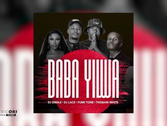 Dj Zinhle – Baba Yilwa Ft. Dj Lace & Funktone, And Thobani White