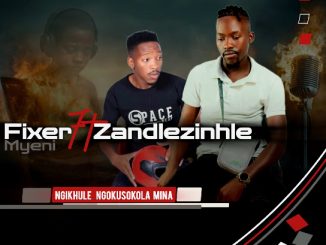 Fixer Myeni – Ungangishiyi Ft. Gqibu