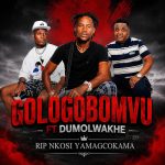 Gologobomvu – Rip Nkosi Yamagcokama