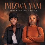 Mivuyo Peter – Imizwa Yam Ft. Buhle Ndalow & Proff Beats