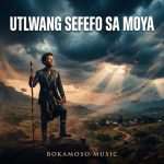 Bokamoso music – UTLWANG SEFEFO SA MOYA (DIFILENG TSA SIONE) Bokamoso music – UTLWANG SEFEFO SA MOYA (DIFILENG TSA SIONE)