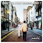 Oasis – (What’s the Story) Morning Glory? 1995 Album Oasis – (What’s the Story) Morning Glory? 1995 Album
