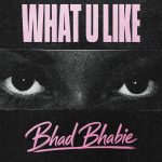 BHAD BHABIE – WHAT U LIKE
