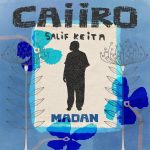 Caiiro – Madan Ft. Salif Keïta Caiiro – Madan Ft. Salif Keïta