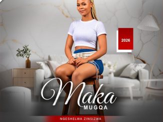 Maka Mugqa – Ngashisa Mina