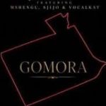 Makwa, Malagosh & Kwiish ft Mshengu, Sjijo & Vocalkat – Gomora Makwa, Malagosh & Kwiish ft Mshengu, Sjijo & Vocalkat – Gomora