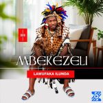 Mbekezeli 1010 – Inhliziyo Yami ft. Somkhathi Mbekezeli 1010 – Inhliziyo Yami ft. Somkhathi