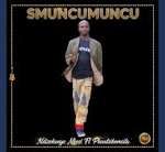 SMUNCUMUNCU – Ndizekanye nkosi