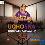 UQhoshangokwenzakwakhe – Ibhola lamalunda remix (Extended remix) ft. Shenge waseHlalankosi UQhoshangokwenzakwakhe – Ibhola lamalunda remix (Extended remix) ft. Shenge waseHlalankosi